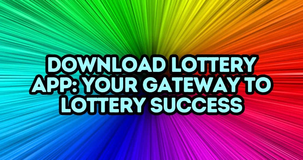 Download Lottery App Your Gateway to Lottery Success