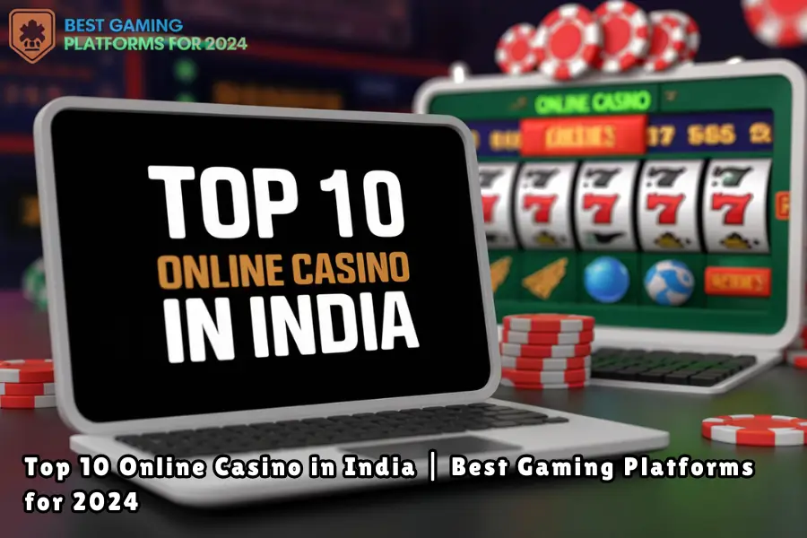 Top 10 Online Casino in India Best Gaming Platforms for 2024